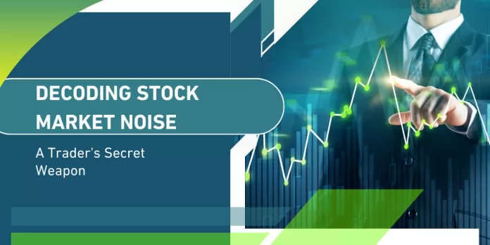 Decoding Stock Market Noise: A Trader's Secret Weapon