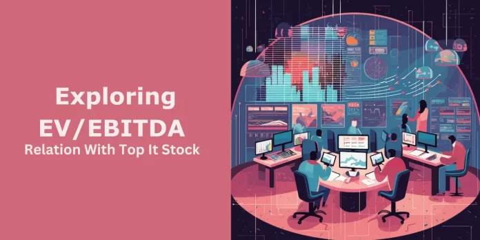 Exploring Ev/Ebitda Relation With Top It Stock