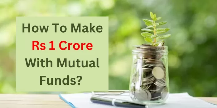 How To Make Rs 1 Crore With Mutual Funds?