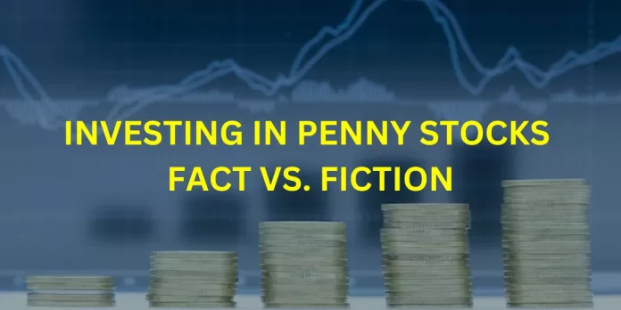 Investing In Penny Stocks Fact vs. Fiction