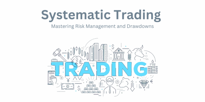 Systematic Trading: Navigating Risk and Drawdown Mastery