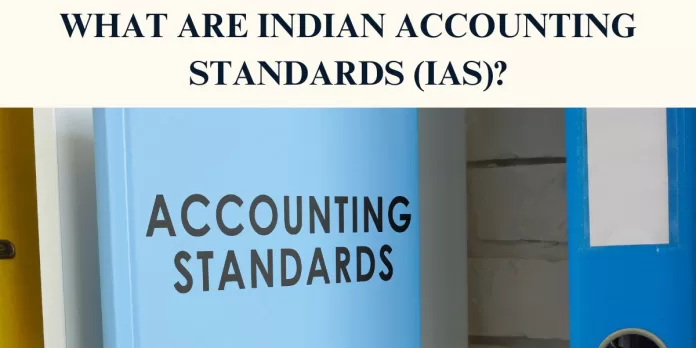 What are Indian Accounting Standards (IAS)?