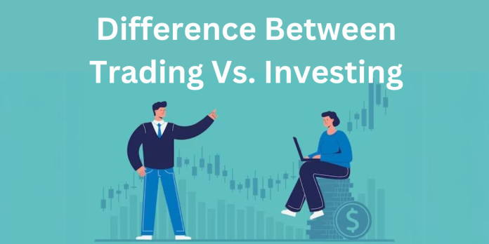 Difference Between Trading Vs. Investing