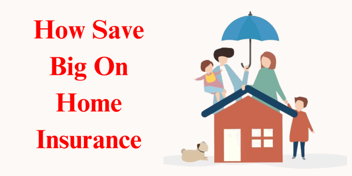 How Save Big On Home Insurance