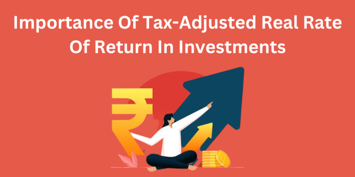Importance Of Tax-Adjusted Real Rate Of Return In Investments