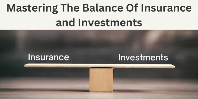 Mastering The Balance Of Insurance and Investments