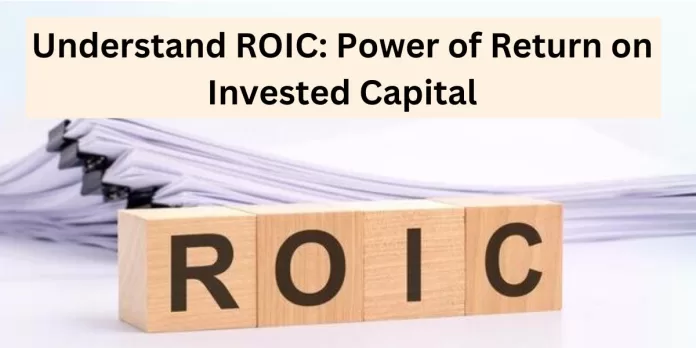 Understand ROIC: Power of Return on Invested Capital