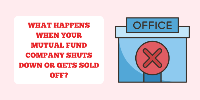 What happens when your mutual fund company shuts down or gets sold off