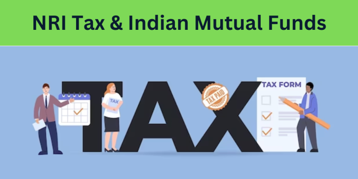 NRI Tax & Indian Mutual Funds