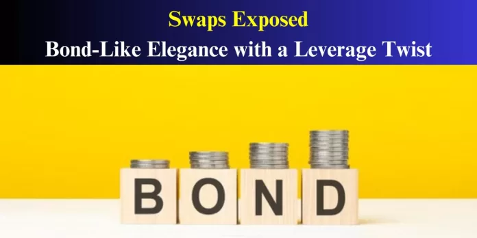 Swaps Exposed Bond-Like Elegance with a Leverage Twist