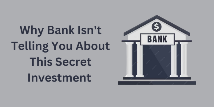 Why Bank Isn't Telling You About This Secret Investment