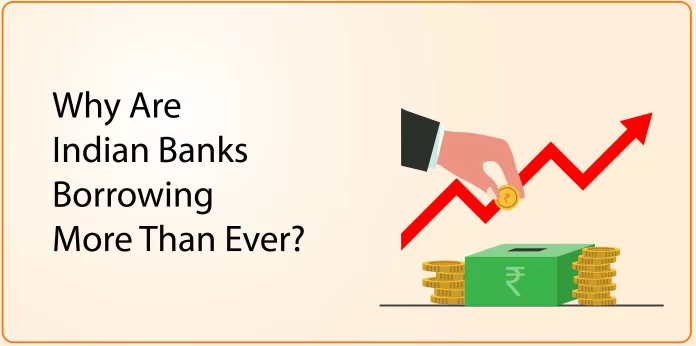 Why are Indian banks borrowing more then ever