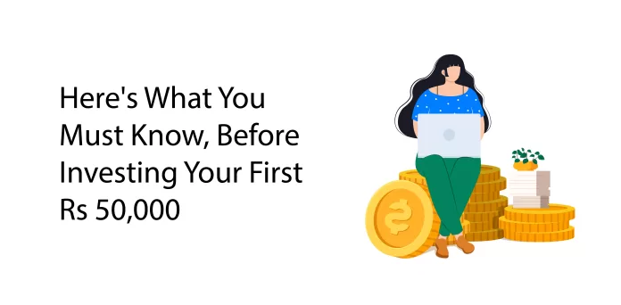 Here's What You Must Know, Before Investing Your First Rs 50,000