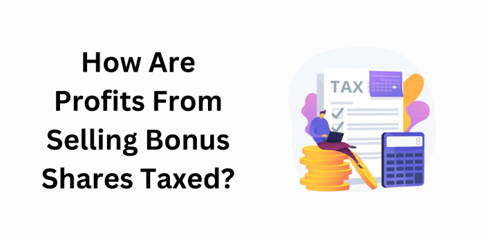 How Are Profits From Selling Bonus Shares Taxed