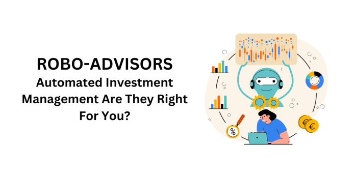 Robo-Advisors Automated investment management Are they right for you