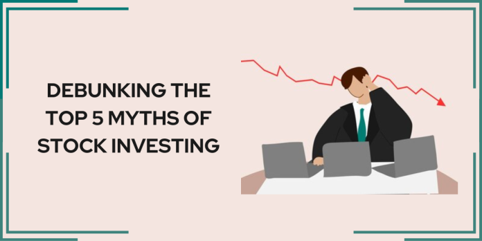 Debunking the Top 5 Myths of Stock Investing