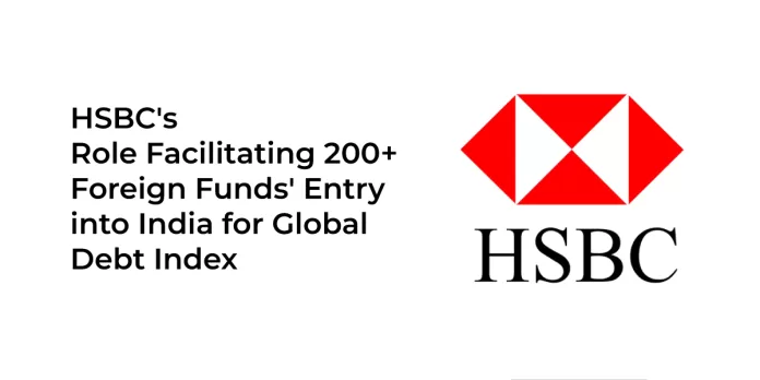 HSBC's-Role-Facilitating-200+-Foreign-Funds'-Entry-into-India-for-Global-Debt-Index